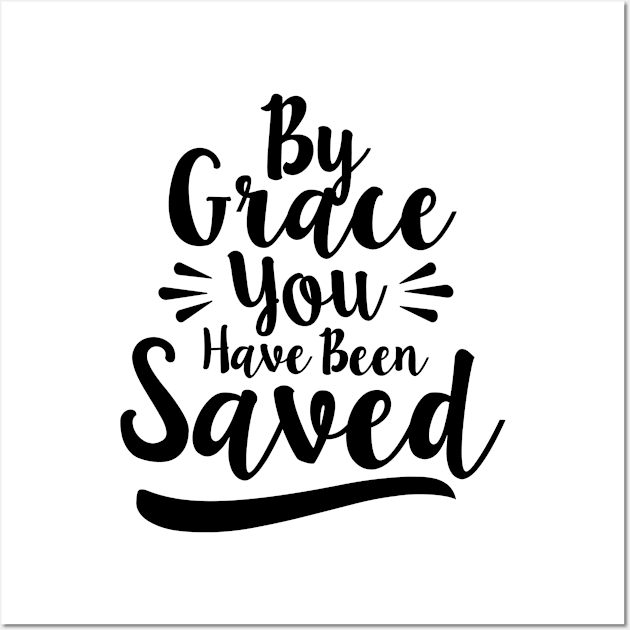 By Grace You Have Been Saved Wall Art by radquoteshirts